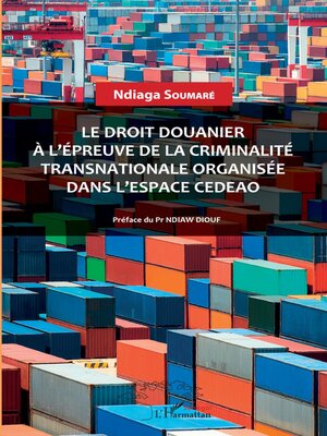cover image of Le droit douanier à l'épreuve de la criminalité transnationale organisée dans l'espace CEDEAO